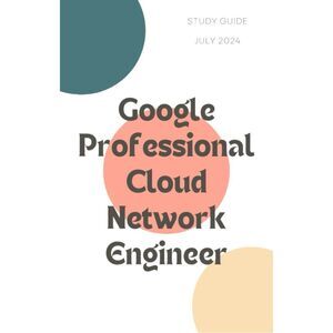 Printout Google Professional Cloud Network Engineer Study Guide